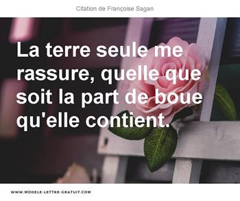 La Terre Seule Me Rassure Quelle Que Soit La Part De Boue Francoise Sagan