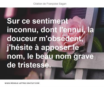 Sur Ce Sentiment Inconnu Dont L Ennui La Douceur M Obsedent Francoise Sagan