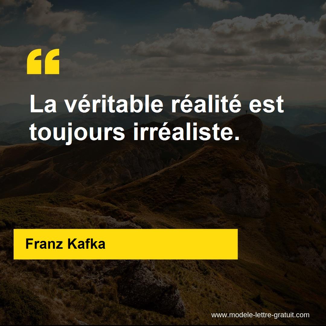 Franz Kafka A Dit La Veritable Realite Est Toujours Irrealiste