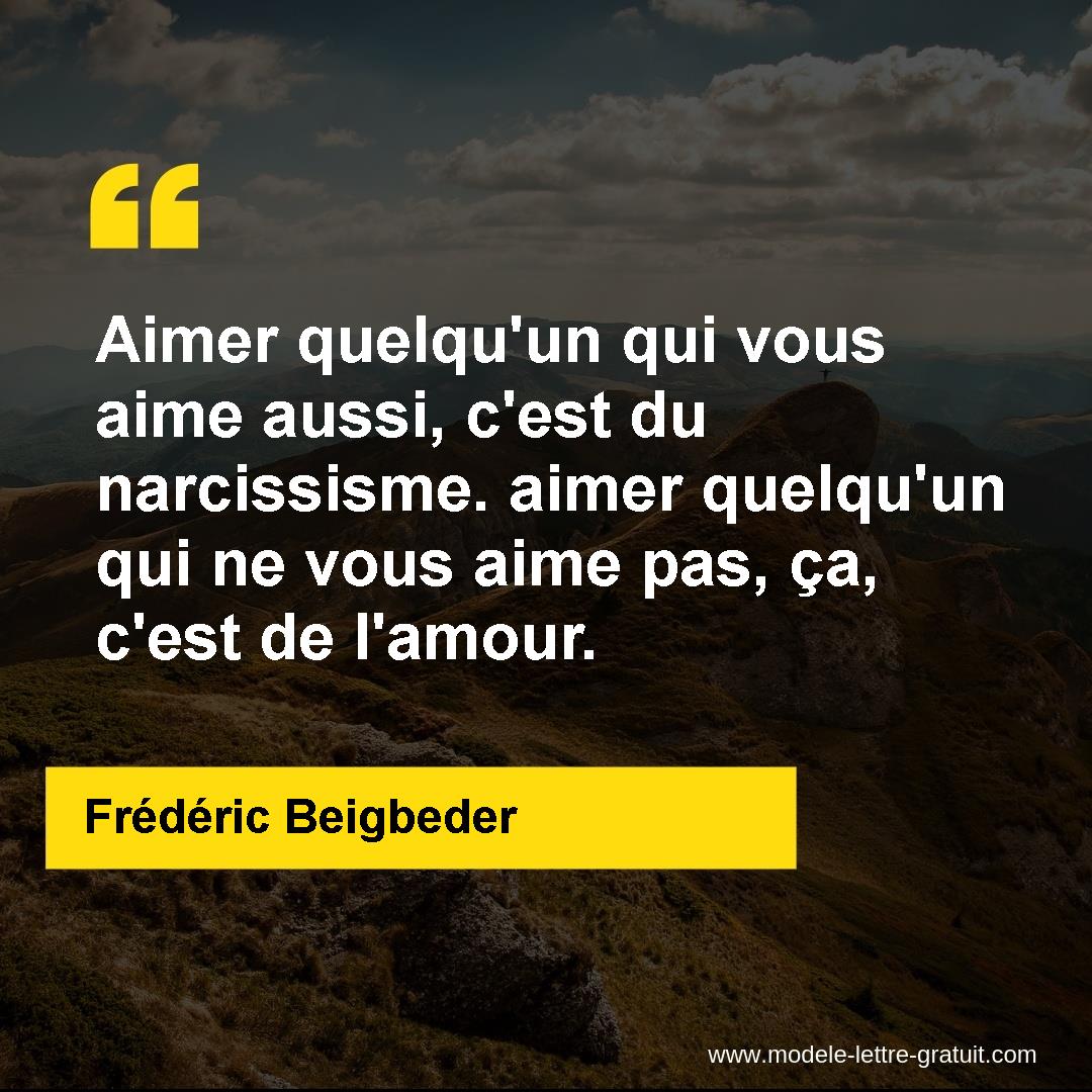 Aimer Quelqu Un Qui Vous Aime Aussi C Est Du Narcissisme Aimer Frederic Beigbeder