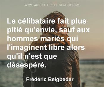 Le Celibataire Fait Plus Pitie Qu Envie Sauf Aux Hommes Maries Frederic Beigbeder