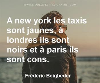 A New York Les Taxis Sont Jaunes A Londres Ils Sont Noirs Et A Frederic Beigbeder