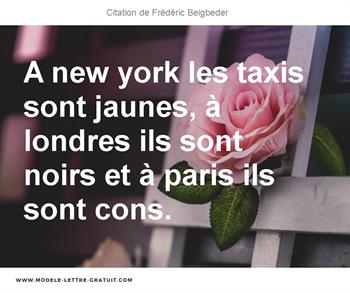 A New York Les Taxis Sont Jaunes A Londres Ils Sont Noirs Et A Frederic Beigbeder