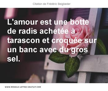 L Amour Est Une Botte De Radis Achetee A Tarascon Et Croquee Sur Frederic Beigbeder