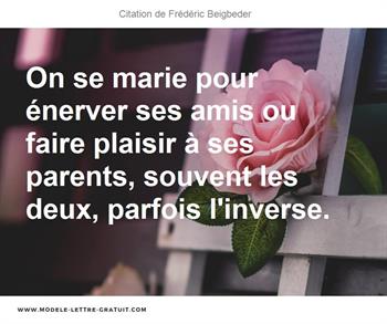 On Se Marie Pour Enerver Ses Amis Ou Faire Plaisir A Ses Frederic Beigbeder