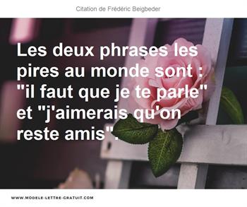 Les Deux Phrases Les Pires Au Monde Sont Il Faut Que Je Te Frederic Beigbeder