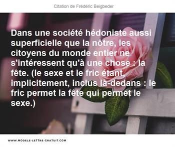 Dans Une Societe Hedoniste Aussi Superficielle Que La Notre Les Frederic Beigbeder