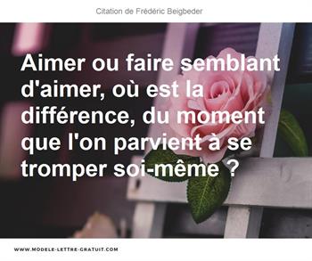 Aimer Ou Faire Semblant D Aimer Ou Est La Difference Du Moment Frederic Beigbeder