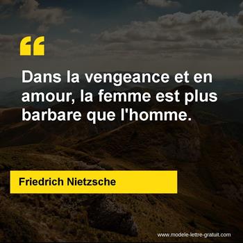Dans La Vengeance Et En Amour La Femme Est Plus Barbare Que Friedrich Nietzsche