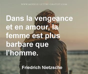 Dans La Vengeance Et En Amour La Femme Est Plus Barbare Que Friedrich Nietzsche