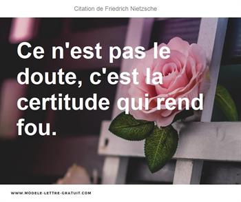 Ce N Est Pas Le Doute C Est La Certitude Qui Rend Fou