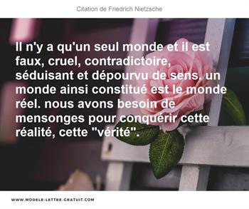 Il N Y A Qu Un Seul Monde Et Il Est Faux Cruel Contradictoire Friedrich Nietzsche