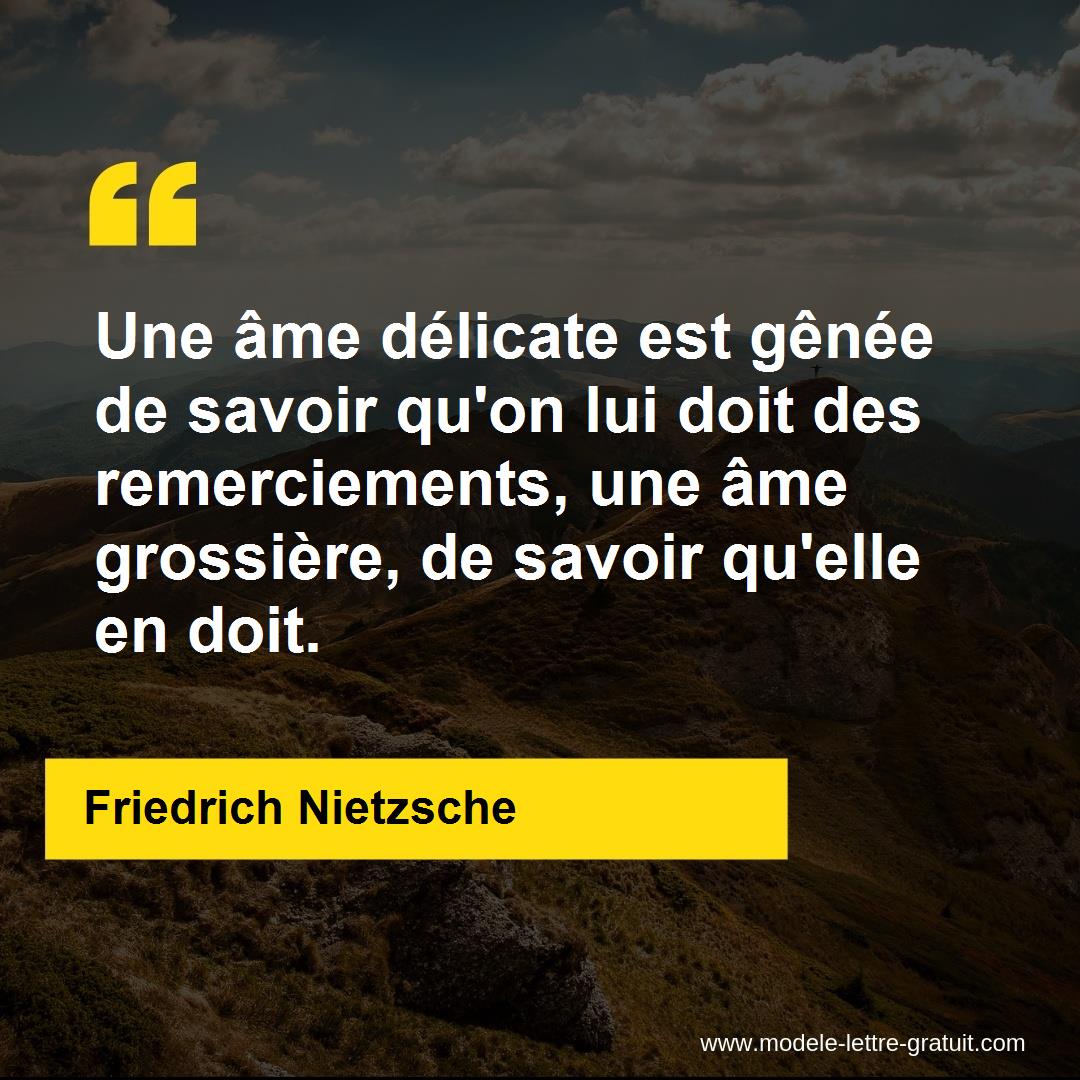 Une Ame Delicate Est Genee De Savoir Qu On Lui Doit Des Friedrich Nietzsche