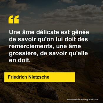 Une Ame Delicate Est Genee De Savoir Qu On Lui Doit Des Friedrich Nietzsche