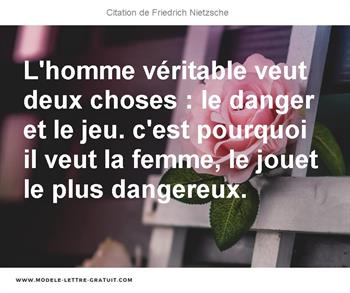 L Homme Veritable Veut Deux Choses Le Danger Et Le Jeu C Est Friedrich Nietzsche