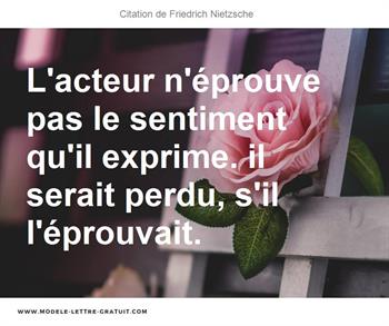 L Acteur N Eprouve Pas Le Sentiment Qu Il Exprime Il Serait Friedrich Nietzsche