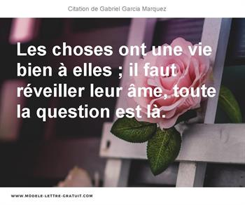 Les Choses Ont Une Vie Bien A Elles Il Faut Reveiller Leur Gabriel Garcia Marquez