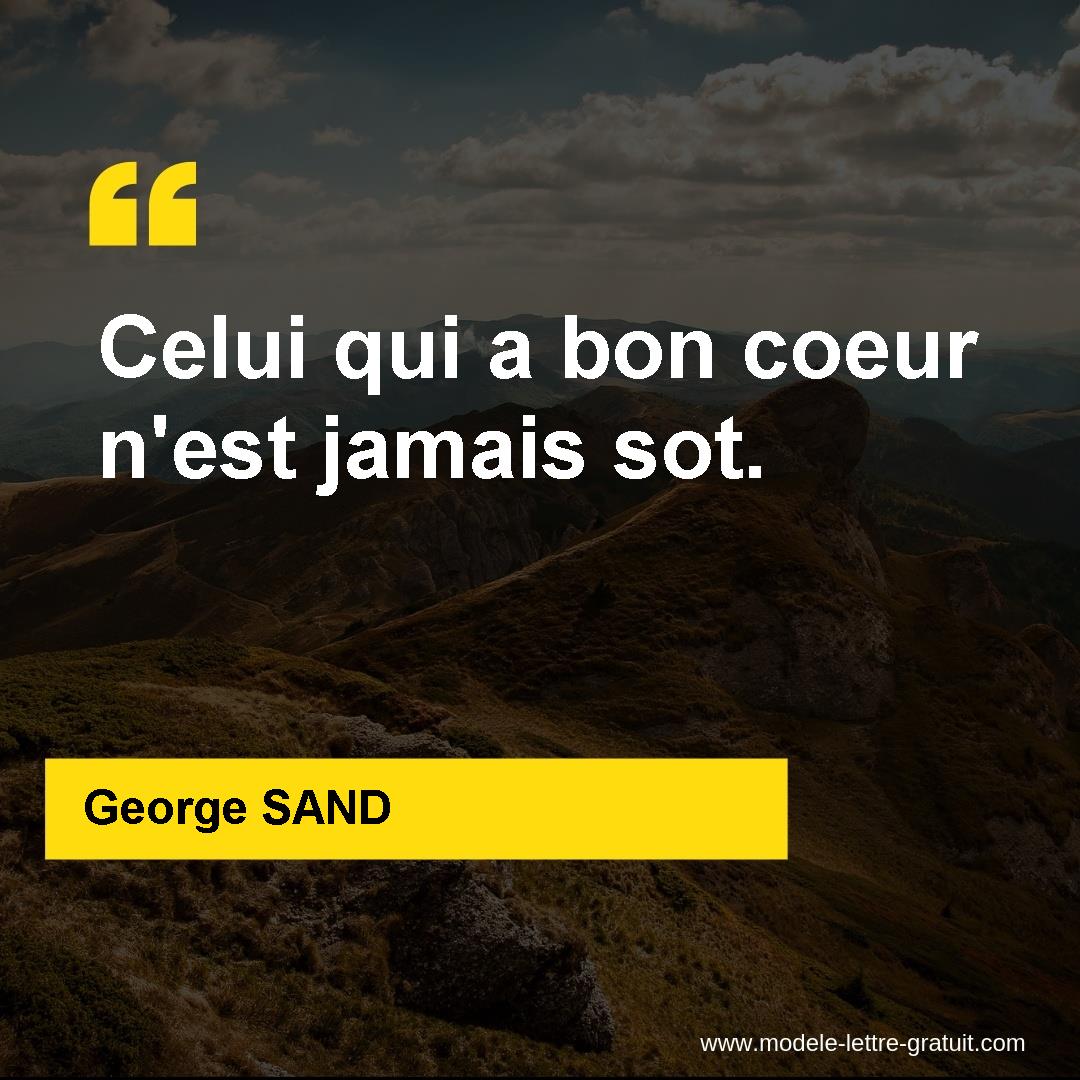 George Sand A Dit Celui Qui A Bon Coeur N Est Jamais Sot