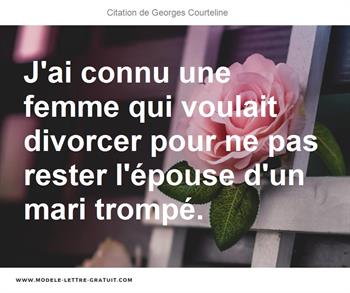 J Ai Connu Une Femme Qui Voulait Divorcer Pour Ne Pas Rester Georges Courteline