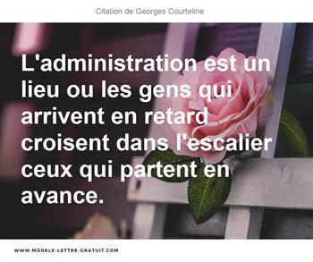 L Administration Est Un Lieu Ou Les Gens Qui Arrivent En Retard Georges Courteline