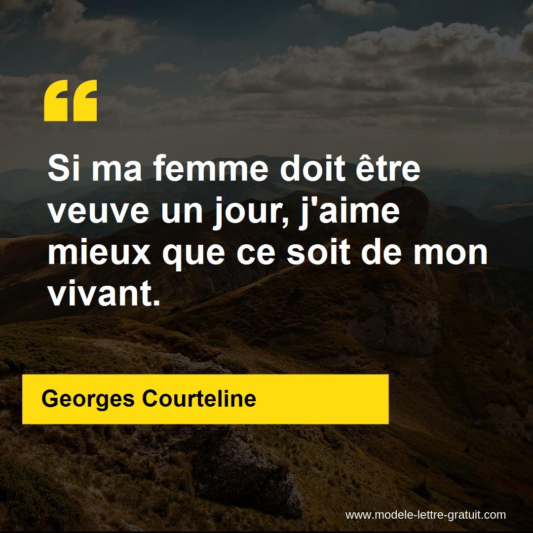 Si Ma Femme Doit Etre Veuve Un Jour J Aime Mieux Que Ce Soit De Georges Courteline