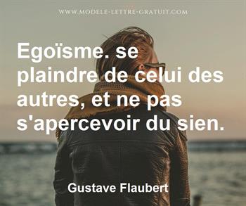 Egoisme Se Plaindre De Celui Des Autres Et Ne Pas S Apercevoir Gustave Flaubert