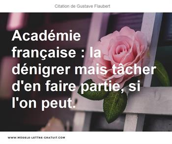 Academie Francaise La Denigrer Mais Tacher D En Faire Partie Gustave Flaubert