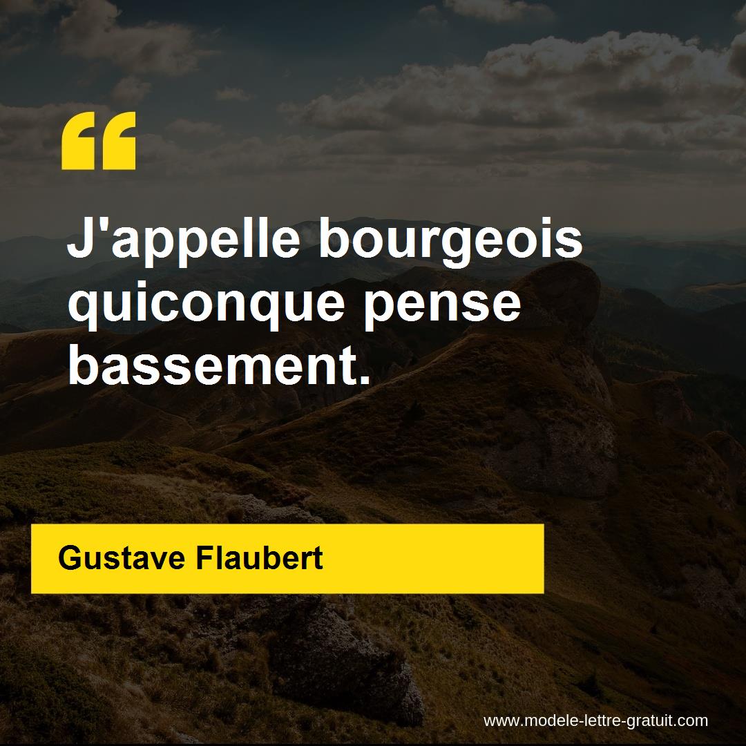 Gustave Flaubert a dit J�appelle bourgeois quiconque