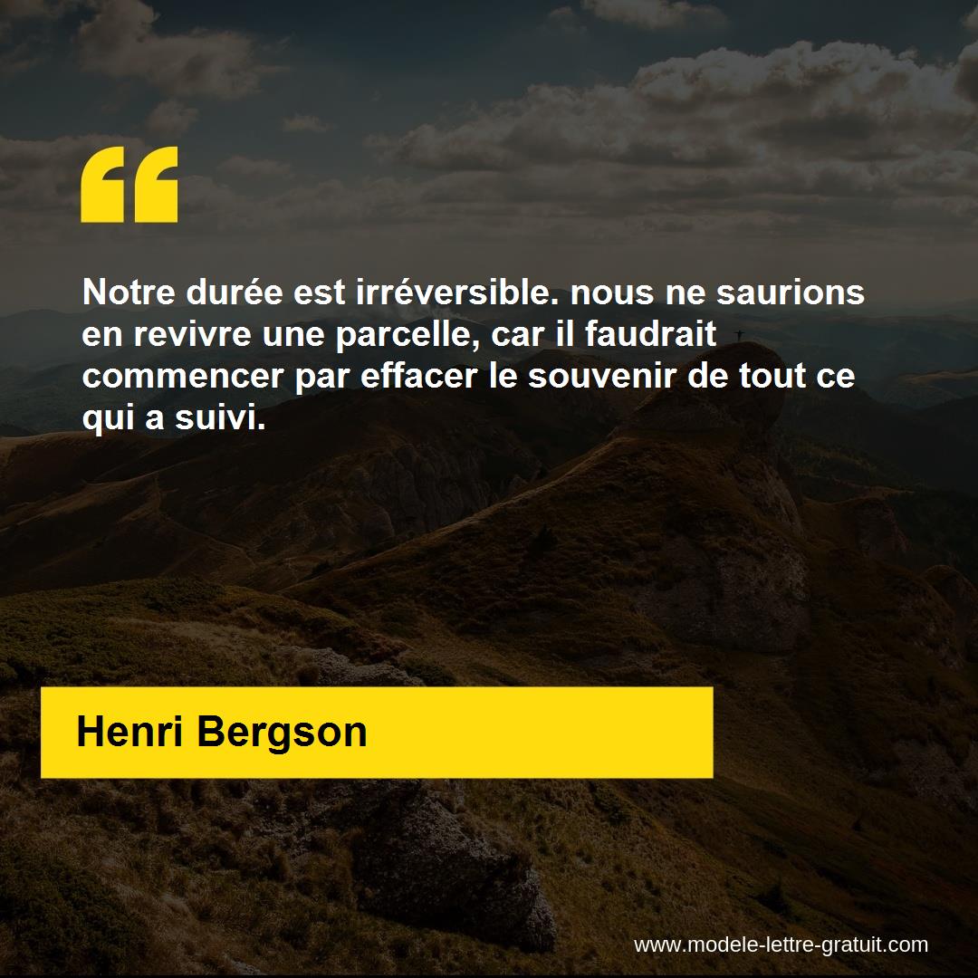 Notre Duree Est Irreversible Nous Ne Saurions En Revivre Une Henri Bergson