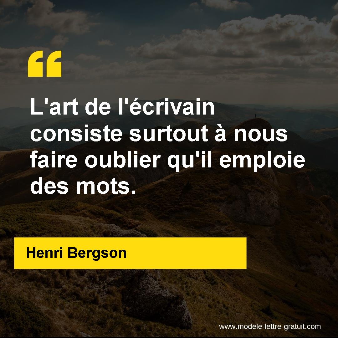 L Art De L Ecrivain Consiste Surtout A Nous Faire Oublier Qu Il Henri Bergson