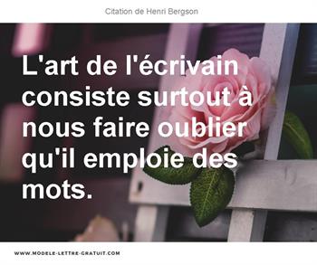 L Art De L Ecrivain Consiste Surtout A Nous Faire Oublier Qu Il Henri Bergson