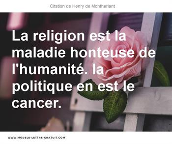 La Religion Est La Maladie Honteuse De L Humanite La Politique Henry De Montherlant