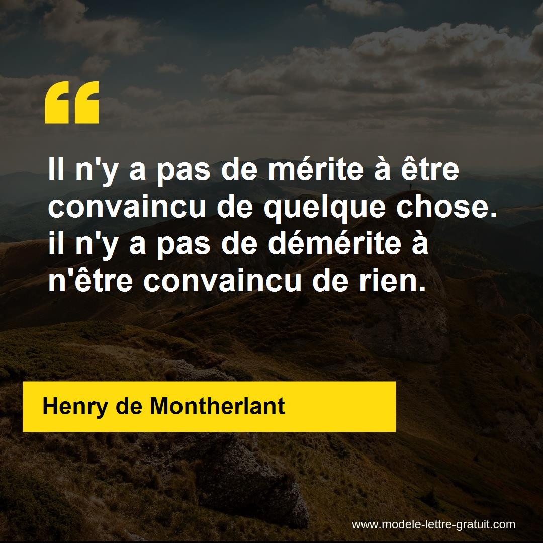 Il n'y a pas de mérite à être convaincu de quelque chose. il n'y