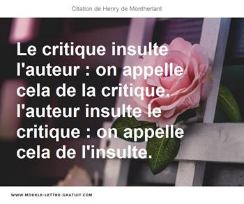 Le Critique Insulte L Auteur On Appelle Cela De La Critique Henry De Montherlant