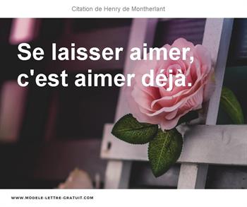 Henry De Montherlant A Dit Se Laisser Aimer C Est Aimer Deja