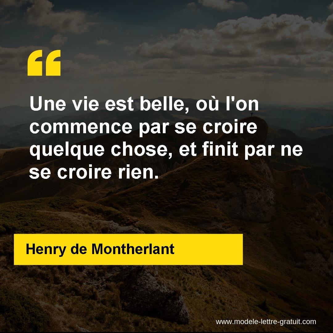 Une Vie Est Belle Ou L On Commence Par Se Croire Quelque Chose Henry De Montherlant