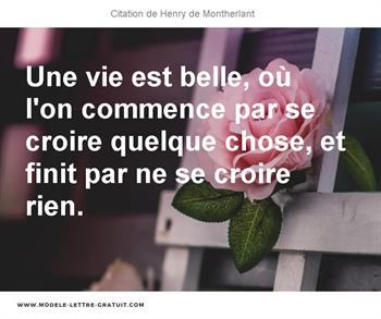 Une Vie Est Belle Ou L On Commence Par Se Croire Quelque Chose Henry De Montherlant