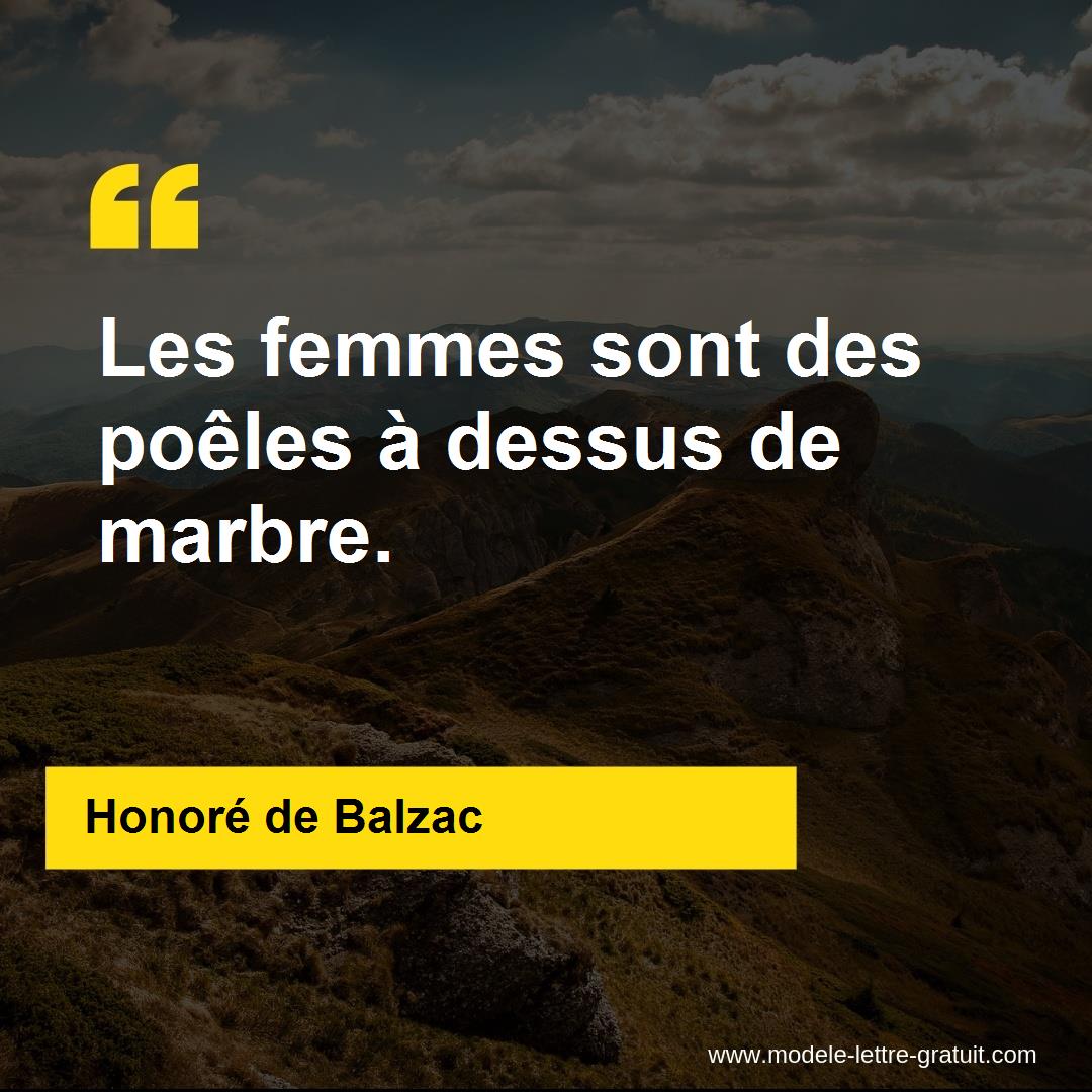 Honoré de Balzac a dit Les femmes sont des poêles à