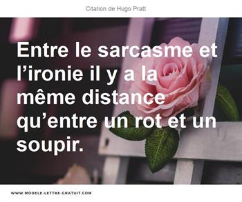 Entre Le Sarcasme Et L Ironie Il Y A La Meme Distance Qu Entre Hugo Pratt