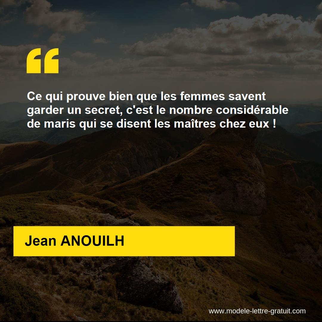 Ce Qui Prouve Bien Que Les Femmes Savent Garder Un Secret C Est Jean Anouilh