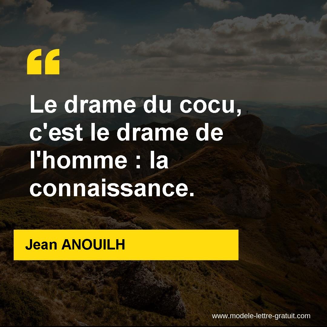Le drame du cocu, c�est le drame de l�homme la connaissance.