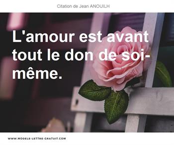 Jean Anouilh A Dit L Amour Est Avant Tout Le Don De Soi Meme