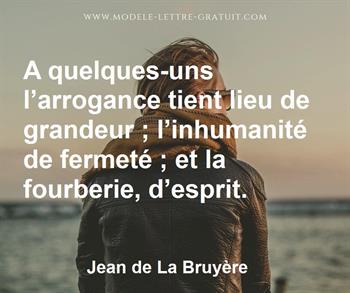 A Quelques Uns L Arrogance Tient Lieu De Grandeur L Inhumanite Jean De La Bruyere