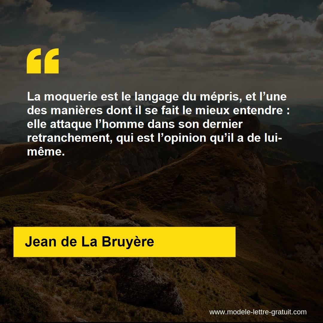 La Moquerie Est Le Langage Du Mepris Et L Une Des Manieres Dont Jean De La Bruyere