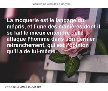 La Moquerie Est Le Langage Du Mepris Et L Une Des Manieres Dont Jean De La Bruyere