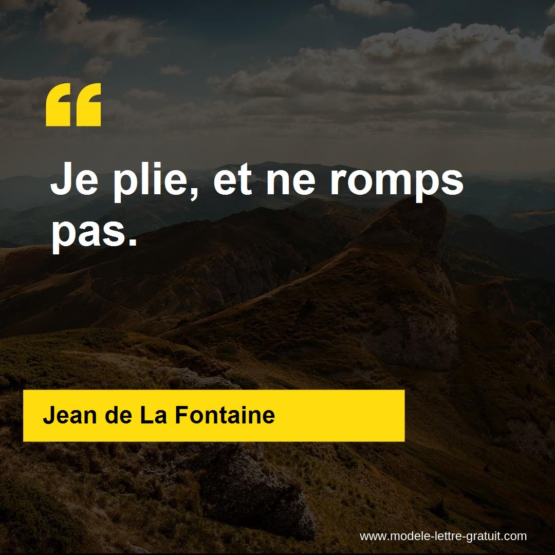 Jean De La Fontaine A Dit Je Plie Et Ne Romps Pas