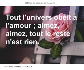 Tout L Univers Obeit A L Amour Aimez Aimez Tout Le Reste Jean De La Fontaine