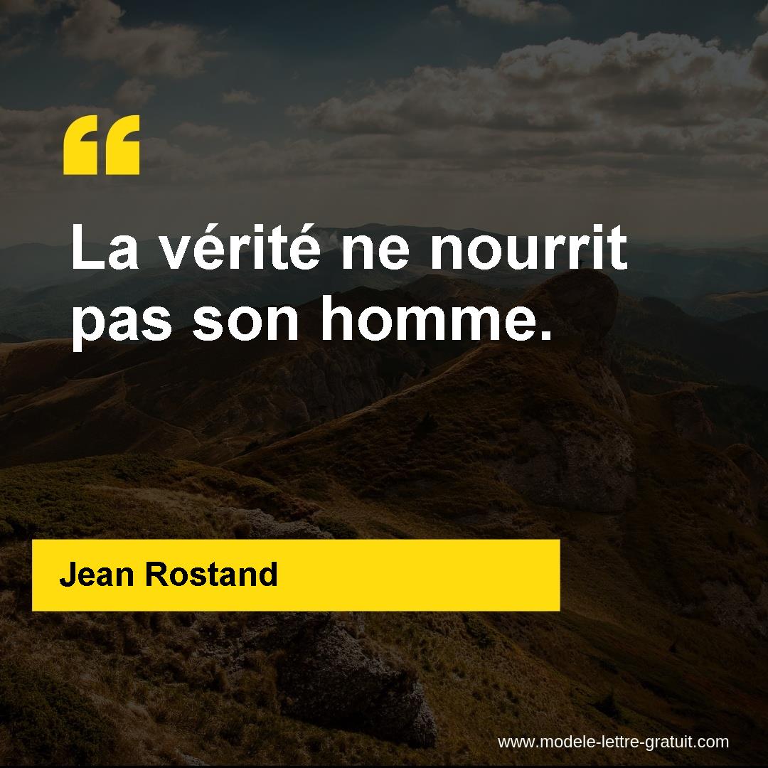 Jean Rostand A Dit La Verite Ne Nourrit Pas Son Homme