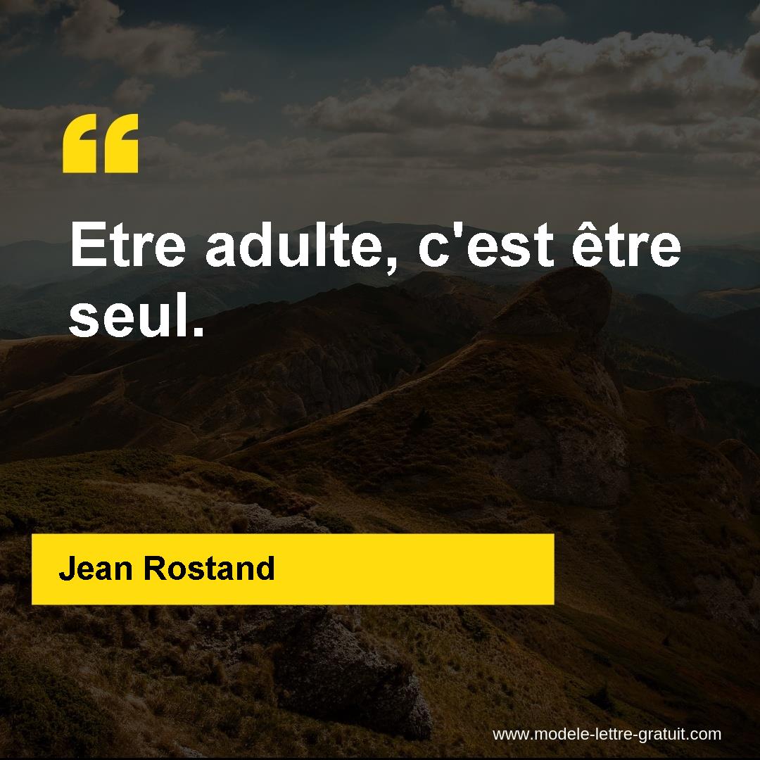 Jean Rostand A Dit Etre Adulte C Est Etre Seul