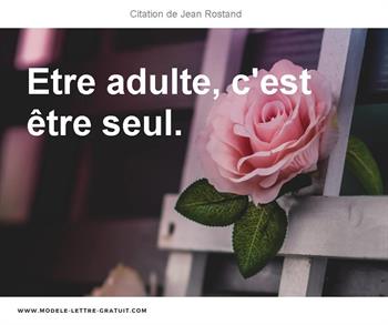 Jean Rostand A Dit Etre Adulte C Est Etre Seul